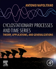 Cyclostationary Processes and Time Series Theory, Applications, and Generalizations