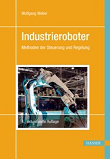 Industrieroboter: Methoden der Steuerung und Regelung, 4. Auflage