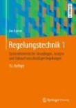 Regelungstechnik 1: Systemtheoretische Grundlagen, Analyse und Entwurf einschleifiger Regelungen, 12. Auflage