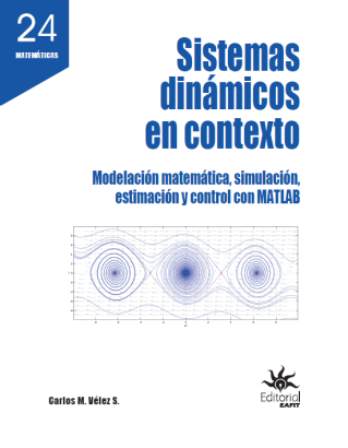 Sistemas dinámicos en contexto: Modelación matemática, simulación, estimación y control con MATLAB