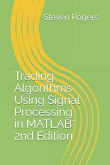 Trading Algorithms Using Signal Processing in MATLAB, 2nd edition 