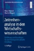 Zeitreihenanalyse in den Wirtschaftswissenschaften: Einführung und Grundlagen für den Einstieg in die aktuelle Forschung, 4. Auflage