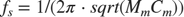 $f_s=1/(2\pi \cdot sqrt(M_mC_m))$