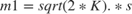 $$m1 = sqrt(2*K) .* s$$