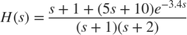 $$ H(s) = {s + 1 + (5 s + 10) e^{-3.4 s} \over (s+1)(s+2) } $$