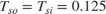 $T_{so} = T_{si} = {0.125}$