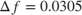 $$\Delta f = 0.0305$$