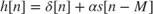 $h[n] = \delta[n]+\alpha s[n-M]$