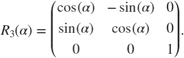 $$R_{3}(\alpha) = \left(\begin{array}{ccc} \cos(\alpha) &#38; -\sin(\alpha) &#38; 0 \\&#10;\sin(\alpha) &#38; \cos(\alpha) &#38; 0 \\ 0 &#38; 0 &#38; 1 \end{array}\right).$$