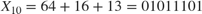 $X_{10} = 64 + 16 + 13 = 01011101$