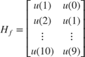 $${H_f} = \left[ {\matrix{
 {{u(1)}} & {{u(0)}} \cr
 {{u(2)}} & {{u(1)}} \cr
 \vdots & \vdots \cr
 {{u(10)}} & {{u(9)}} \cr
} } \right]$$