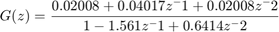 $$G(z) = \frac{0.02008 + 0.04017 z^-1 + 0.02008 z^-2}{ 1 - 1.561 z^-1 + 0.6414 z^-2}$$
