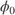 $\phi_0$