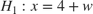 $$H_{1}: x = 4 + w$$