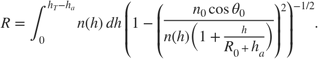 $$ R=\int_0^{h_T-h_a}{n(h)\,dh}\,
 \left({{1-\left(\frac{\textstyle n_0\cos\theta_0}{\textstyle
 n(h)\left(1+\frac{\textstyle h}{\textstyle
 R_0+h_a}\right)}\right)^2}}\right)^{-1/2}.
$$