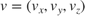 $v = (v_x, v_y, v_z)$