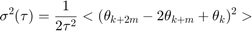 $$\sigma^2(\tau) =&#10;\frac{1}{2\tau^2}<(\theta_{k+2m}-2\theta_{k+m}+\theta_{k})^2>$$
