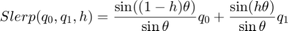 $$Slerp(q_0,q_1,h) = \frac{\sin((1-h)\theta)}{\sin\theta}q_0 +&#10; \frac{\sin(h\theta)}{\sin\theta}q_1$$