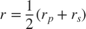 $$r = \frac{1}{2} \left( r_p + r_s \right) $$