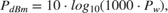 $$P_{dBm} = 10\cdot{log_{10}{(1000\cdot{P_w})}},$$