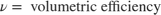 $$\nu = \mbox{ volumetric efficiency}$$