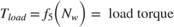 $$T_{load} = f_5 \Big (N_w \Big ) = \mbox{ load torque}$$