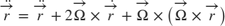 $$
\ddot{\overrightarrow{r}}=
\ddot{\overrightarrow{r}} +
2 \overrightarrow{\Omega} \times \dot{\overrightarrow{r}} +
\overrightarrow{\Omega} \times
\left( \overrightarrow{\Omega} \times \overrightarrow{r} \right)
$$