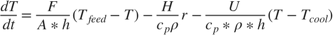 $$\frac{d T}{dt} = \frac{F}{A * h}(T_{feed} - T) - \frac{H}{c_p \rho} r
-\frac{U}{c_p*\rho*h}(T - T_{cool})$$