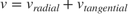 $$v=v_{radial}+v_{tangential}$$